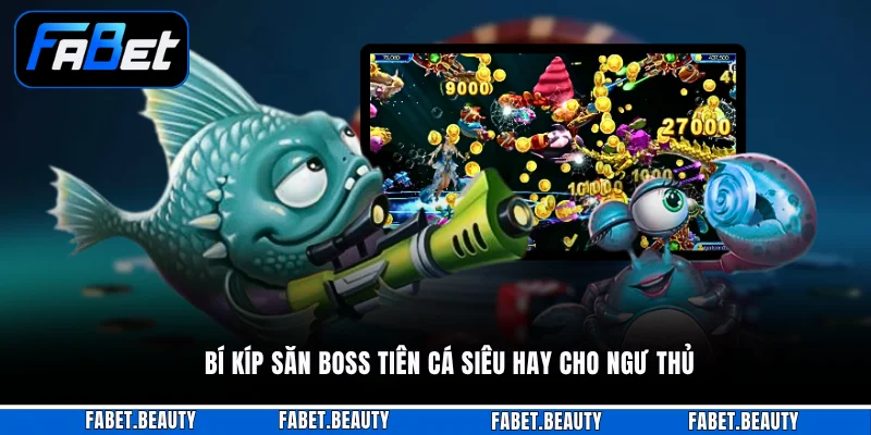 Bí kíp săn boss Tiên Cá siêu hay cho ngư thủ