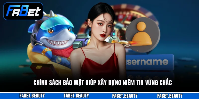 Chính Sách Bảo Mật Chính sách bảo mật giúp xây dựng niềm tin vững chắc