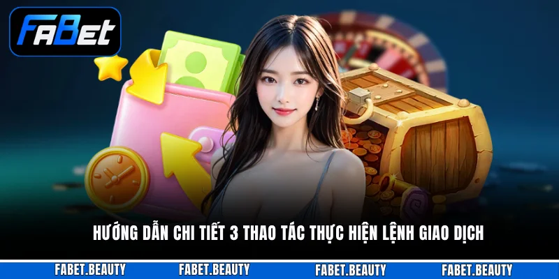 Hướng dẫn chi tiết 3 thao tác thực hiện lệnh giao dịch