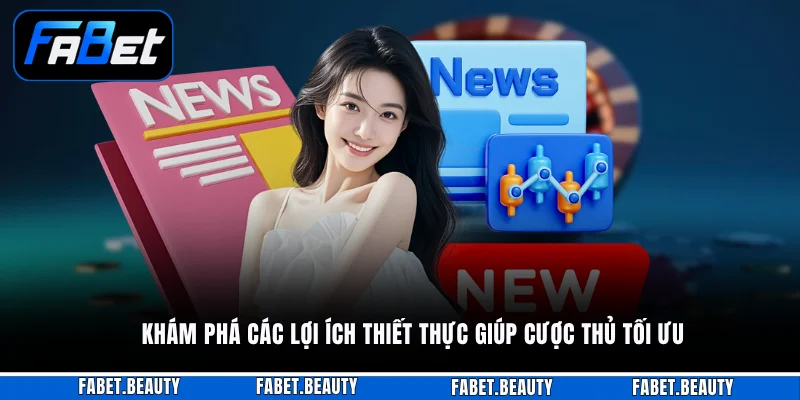 Khám phá các lợi ích thiết thực giúp cược thủ tối ưu