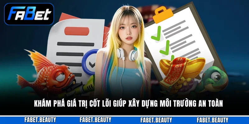 Chơi Có Trách Nhiệm Khám phá giá trị cốt lõi giúp xây dựng môi trường an toàn