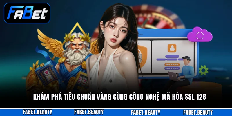 Chính Sách Bảo Mật Khám phá tiêu chuẩn vàng cùng công nghệ mã hóa SSL 128
