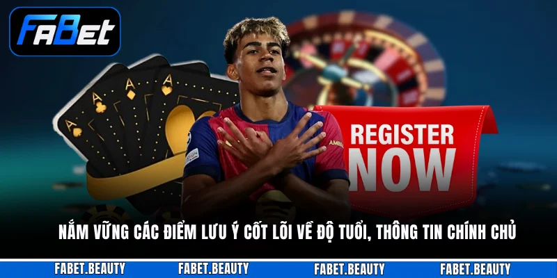 Nắm vững các điểm lưu ý cốt lõi về độ tuổi, thông tin chính chủ