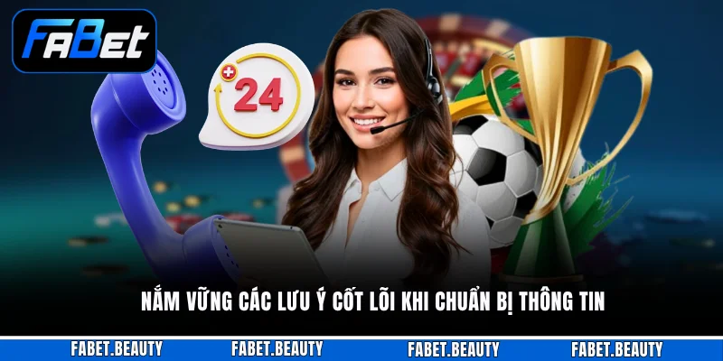 Liên Hệ FABET Nắm vững các lưu ý cốt lõi khi chuẩn bị thông tin