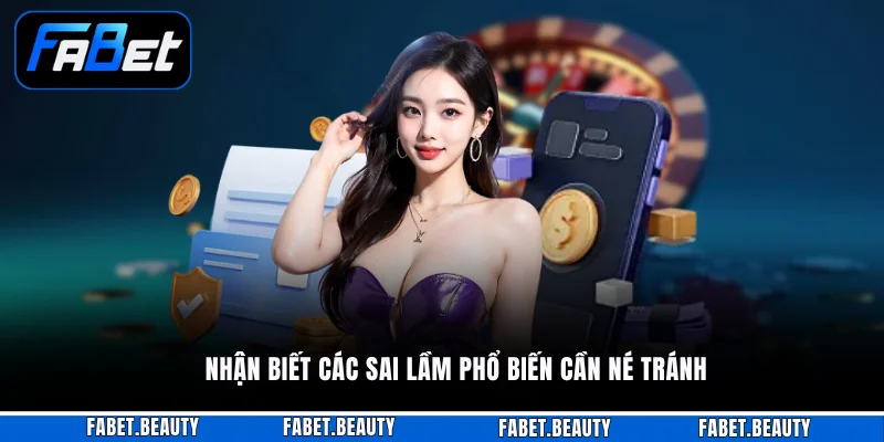 Nhận biết các sai lầm phổ biến cần né tránh