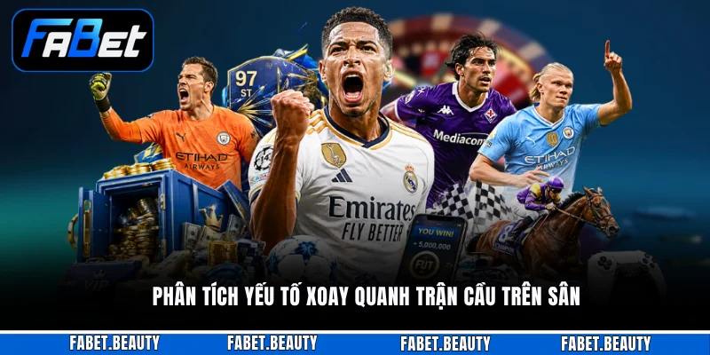 Kèo Thẻ Phạt FABET - Giải Mã Luật Chơi Và Bí Quyết Ăn Tiền Phân tích yếu tố xoay quanh trận cầu trên sân