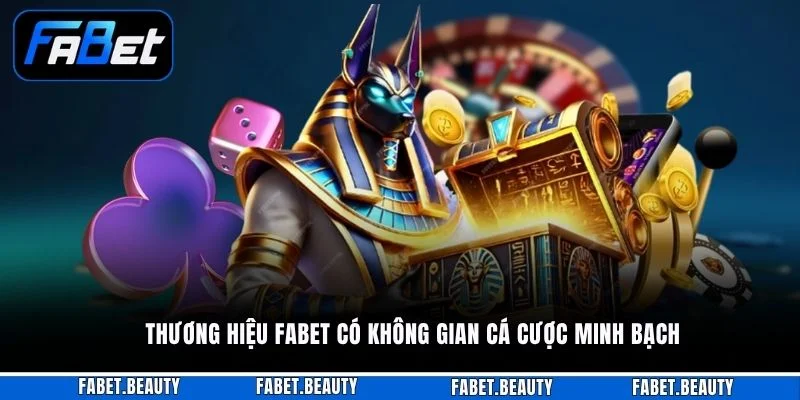 Thương hiệu FABET có không gian cá cược minh bạch