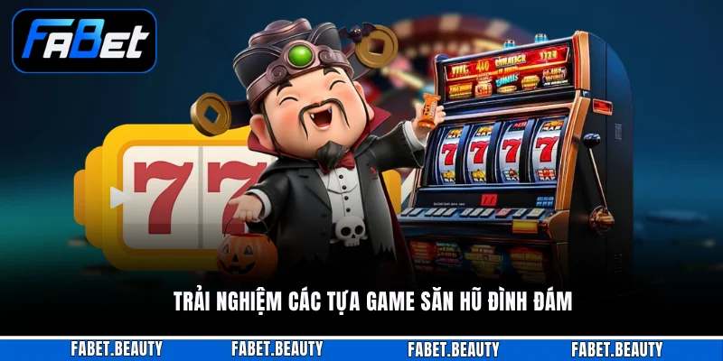 NỔ HŨ Trải nghiệm các tựa game săn hũ đình đám