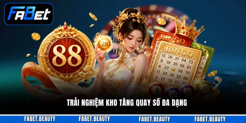 XỔ SỐ Trải nghiệm kho tàng quay số đa dạng