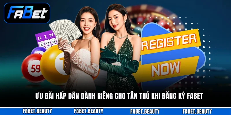 Ưu đãi hấp dẫn dành riêng cho tân thủ khi đăng ký FABET